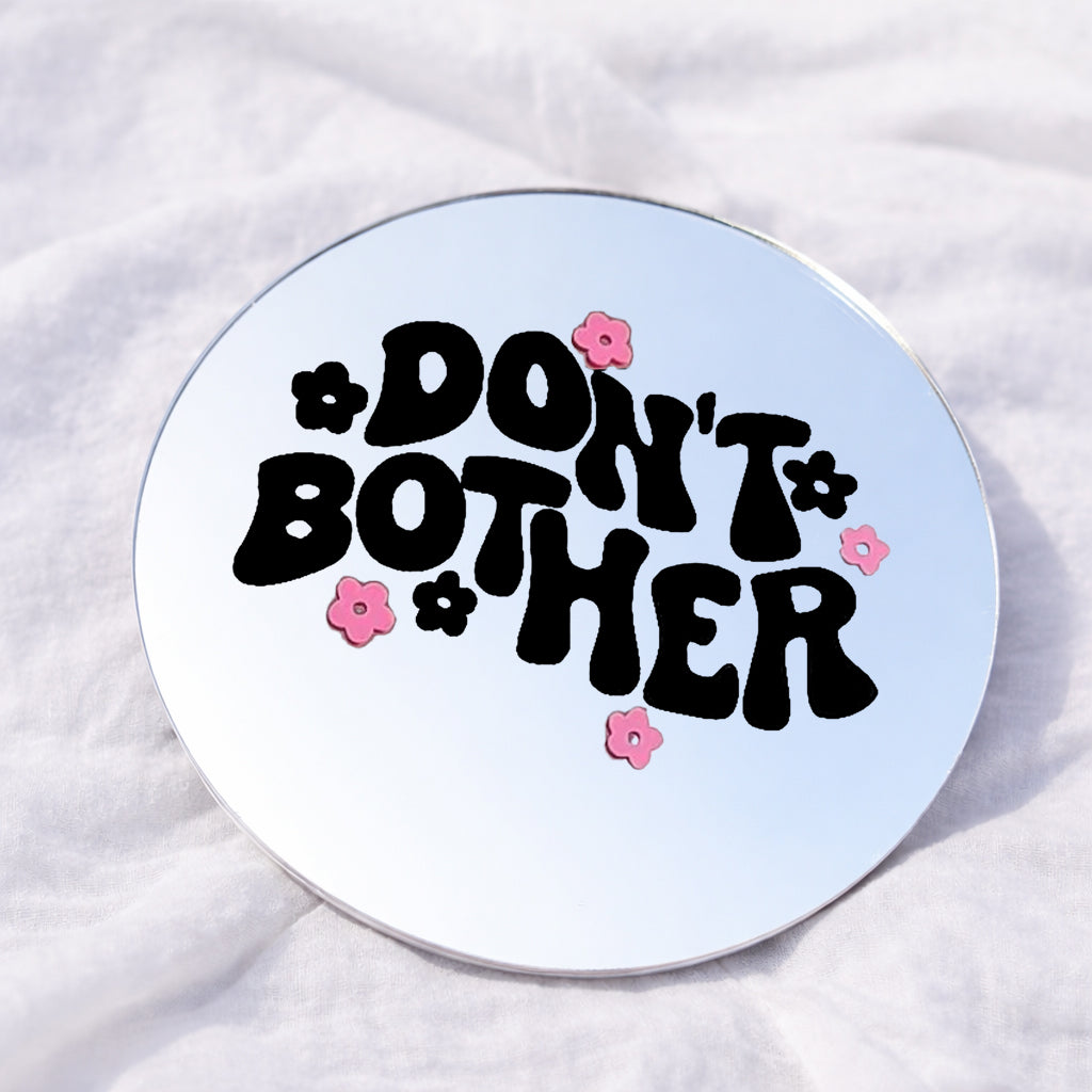 DON'T BOTHER Affirmation Mirror