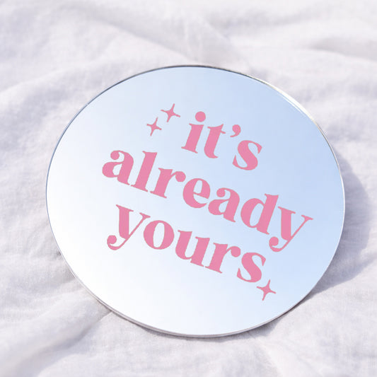 It's already yours Affirmation Mirror