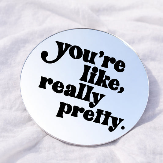 You are like, really pretty Affirmation Mirror
