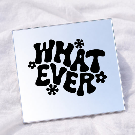 What Ever Square Affirmation Mirror