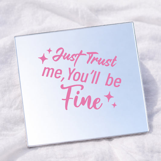 Just trust me, you'll be Fine Square Affirmation Mirror