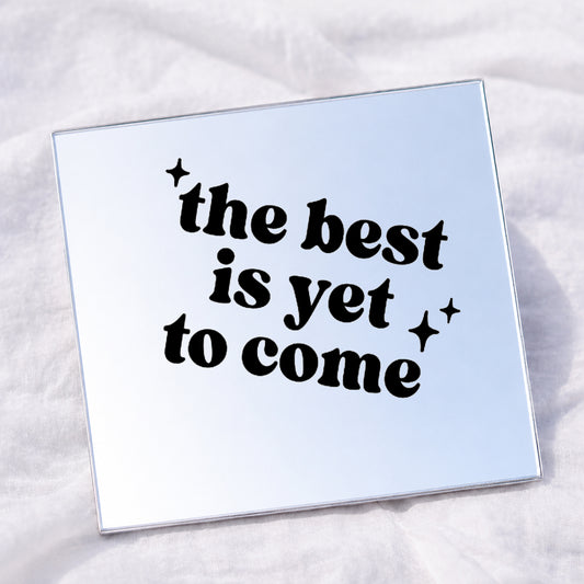 The best is yet to come Square Affirmation Mirror