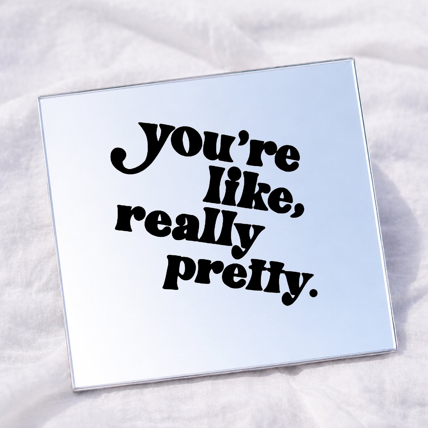 You're like , really pretty Square Affirmation Mirror