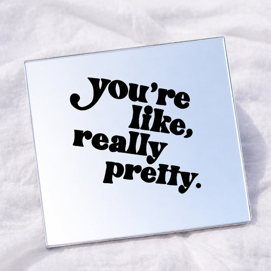 You're like , really pretty Square Affirmation Mirror